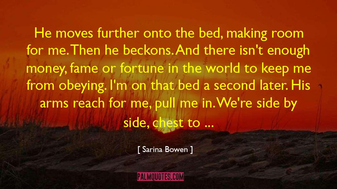 Sarina Bowen Quotes: He moves further onto the