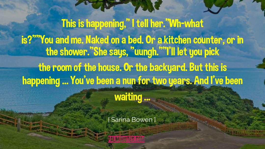 Sarina Bowen Quotes: This is happening,