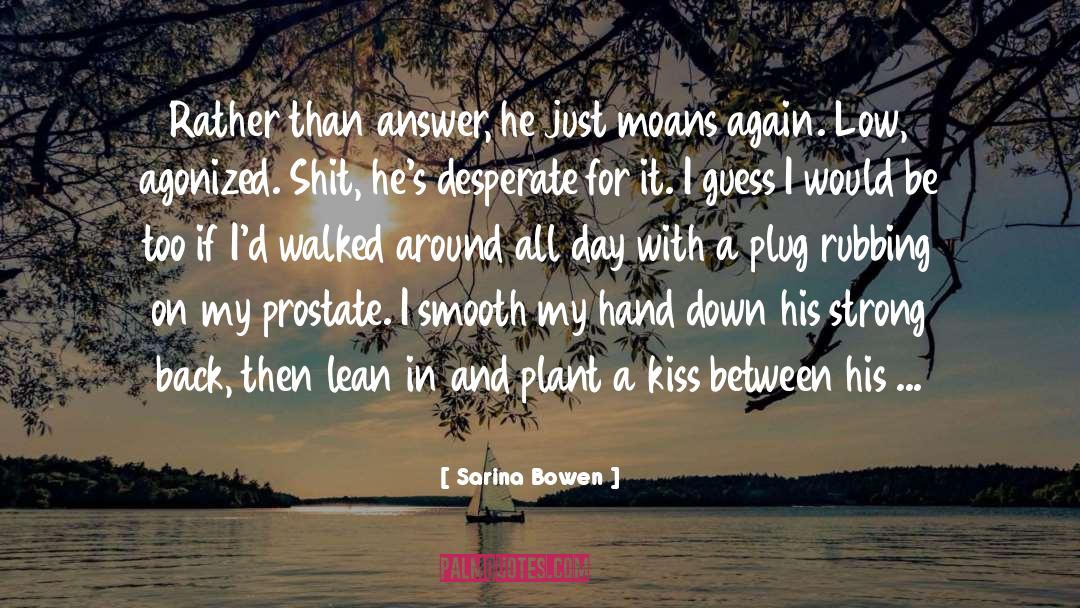 Sarina Bowen Quotes: Rather than answer, he just