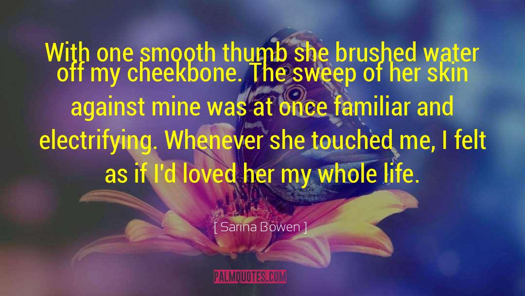 Sarina Bowen Quotes: With one smooth thumb she