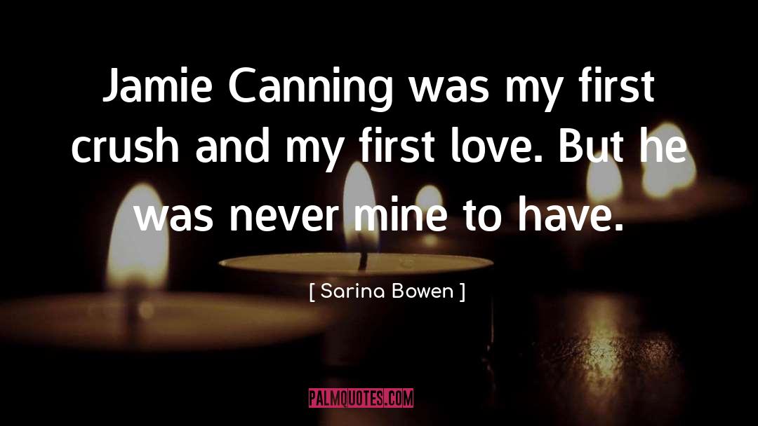 Sarina Bowen Quotes: Jamie Canning was my first