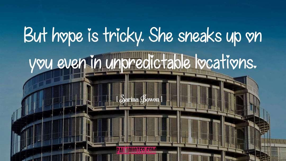 Sarina Bowen Quotes: But hope is tricky. She