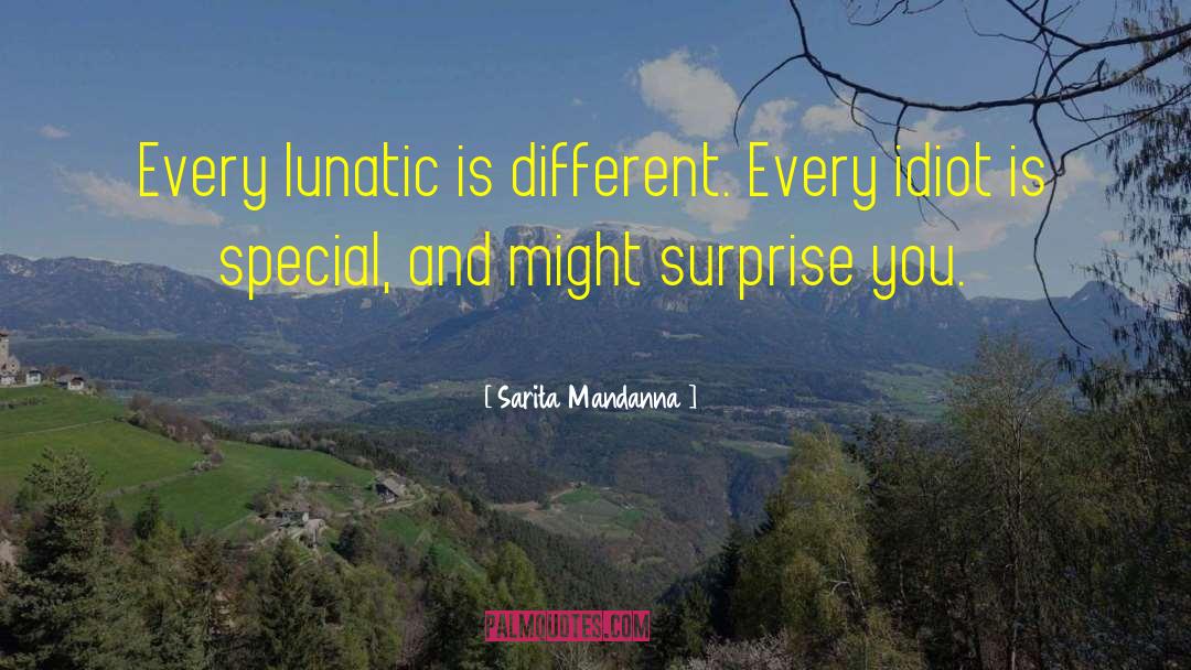 Sarita Mandanna Quotes: Every lunatic is different. Every