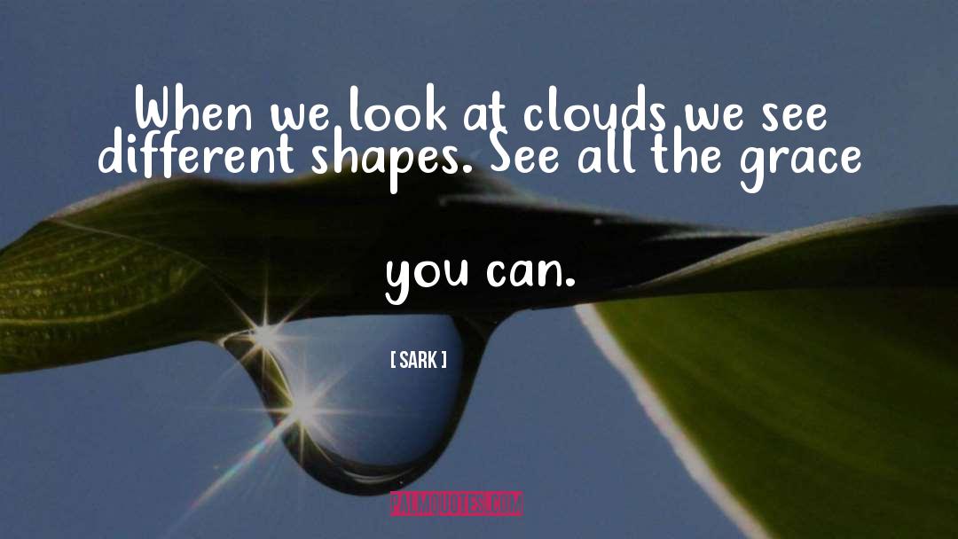 SARK Quotes: When we look at clouds