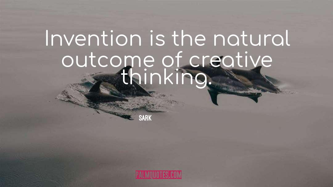 SARK Quotes: Invention is the natural outcome