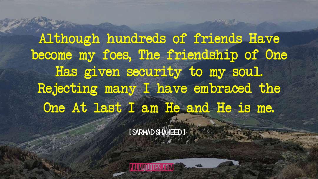 Sarmad Shaheed Quotes: Although hundreds of friends <br