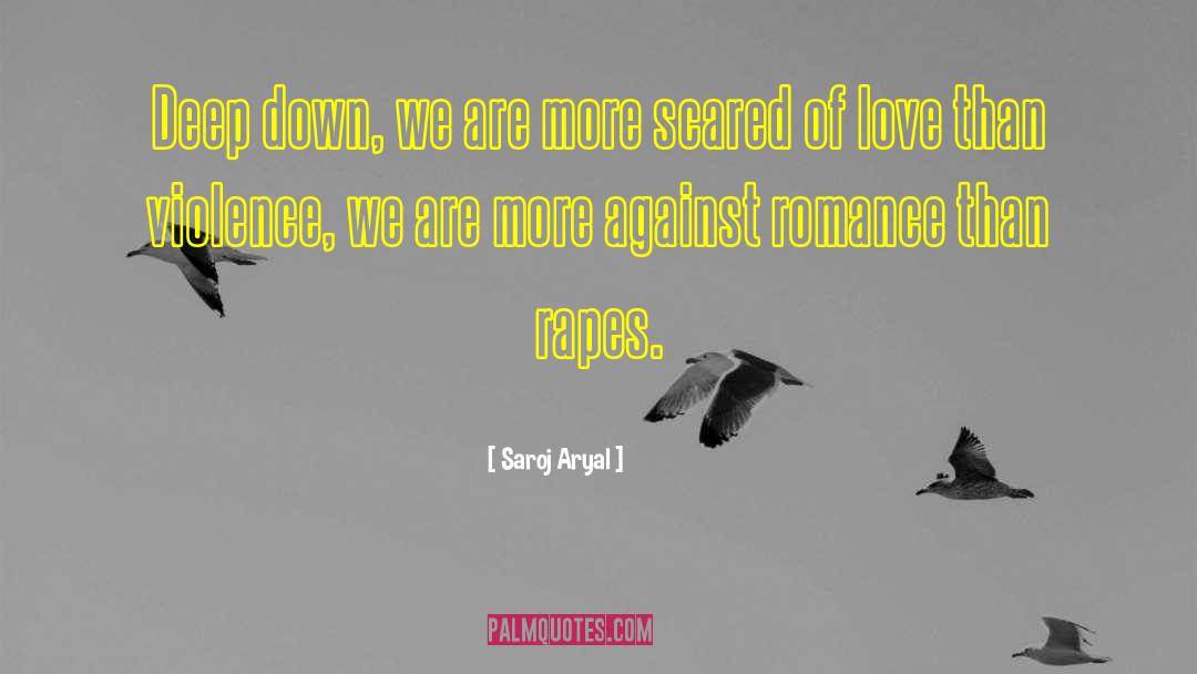 Saroj Aryal Quotes: Deep down, we are more