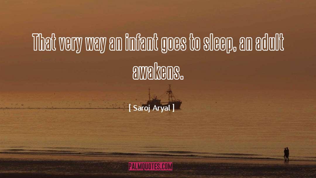 Saroj Aryal Quotes: That very way an infant