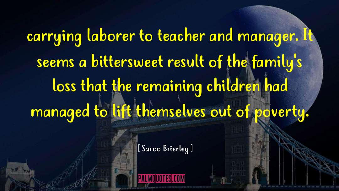 Saroo Brierley Quotes: carrying laborer to teacher and
