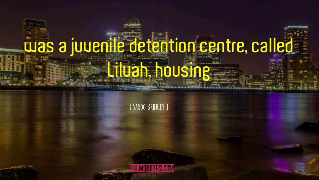 Saroo Brierley Quotes: was a juvenile detention centre,