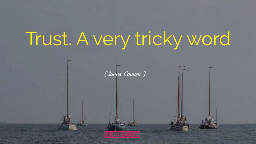 Sarra Cannon Quotes: Trust. A very tricky word