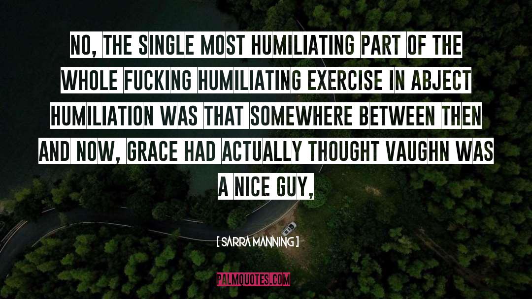 Sarra Manning Quotes: No, the single most humiliating