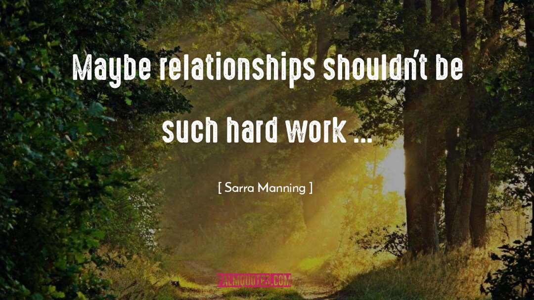 Sarra Manning Quotes: Maybe relationships shouldn't be such
