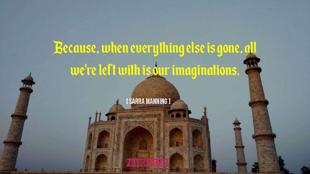 Sarra Manning Quotes: Because, when everything else is