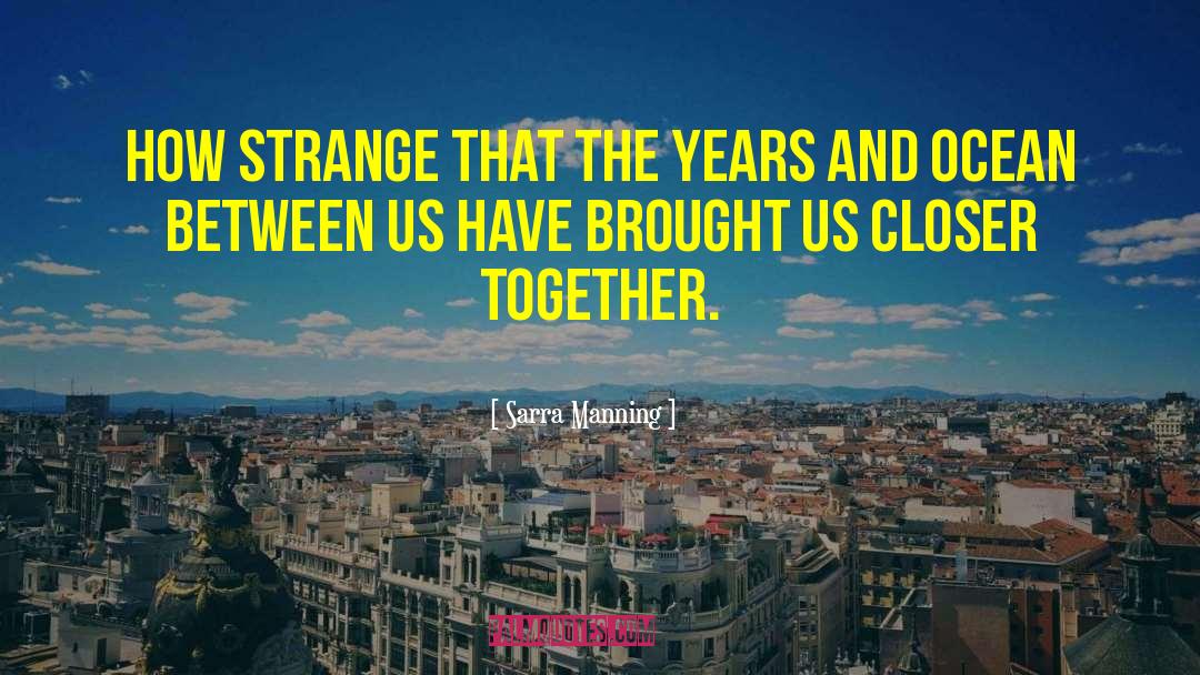 Sarra Manning Quotes: How strange that the years