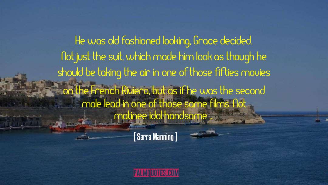 Sarra Manning Quotes: He was old-fashioned looking, Grace