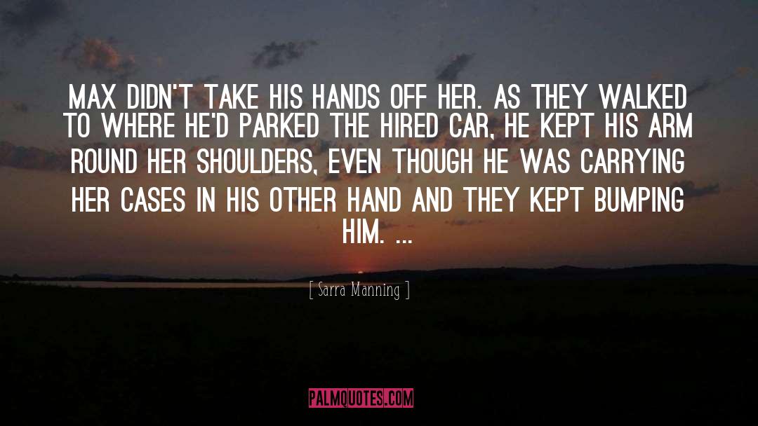 Sarra Manning Quotes: Max didn't take his hands