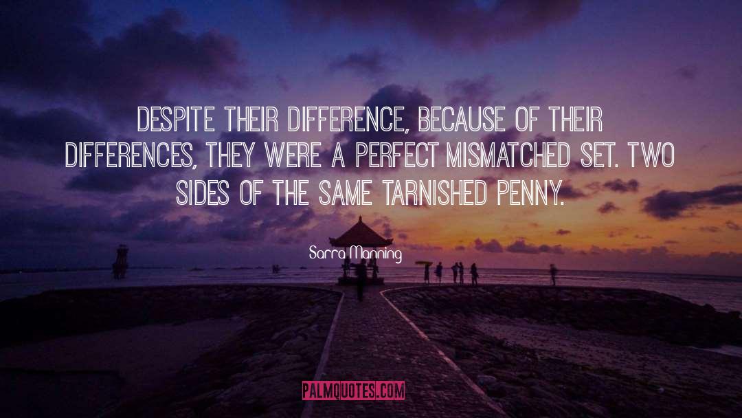 Sarra Manning Quotes: Despite their difference, because of