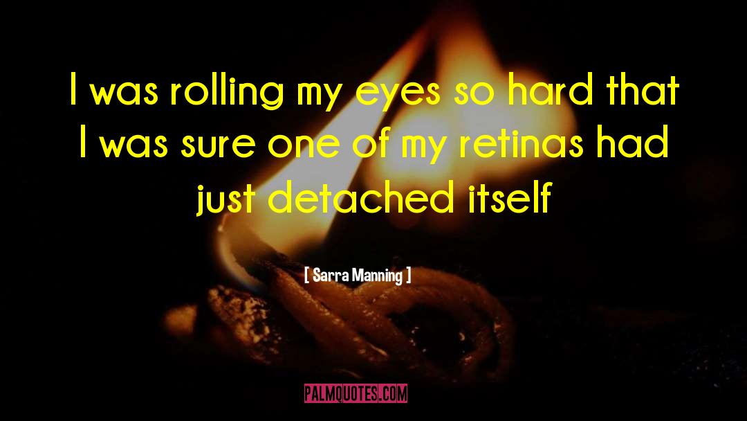 Sarra Manning Quotes: I was rolling my eyes