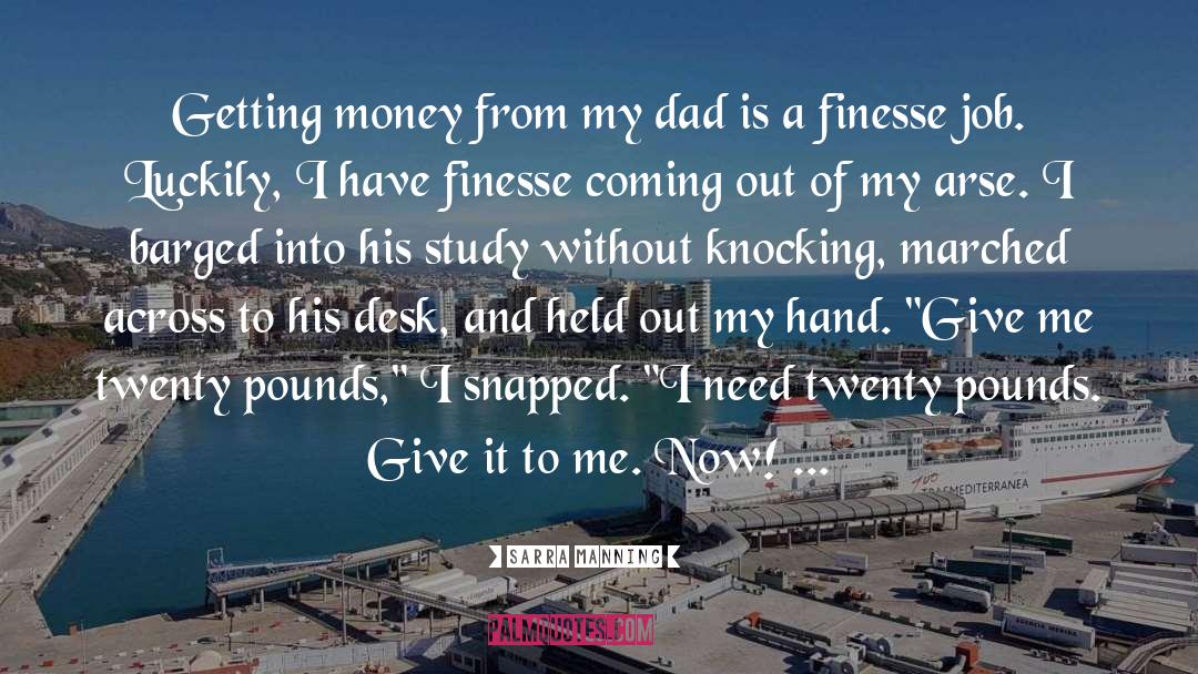Sarra Manning Quotes: Getting money from my dad