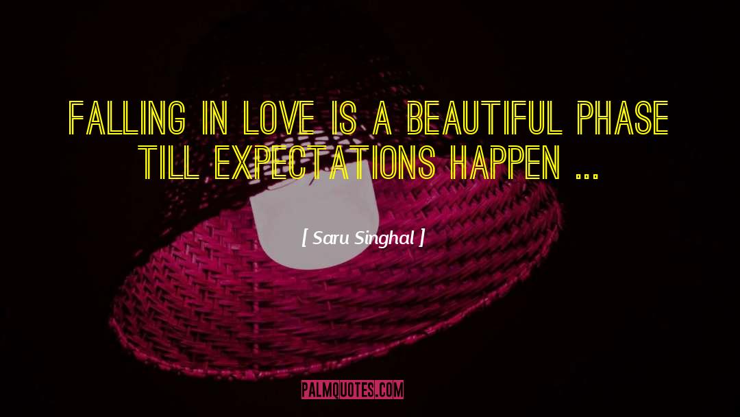 Saru Singhal Quotes: Falling in love is a