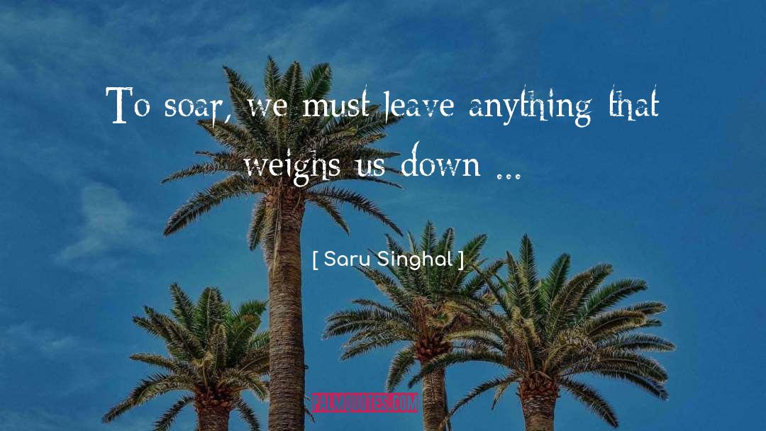 Saru Singhal Quotes: To soar, we must leave