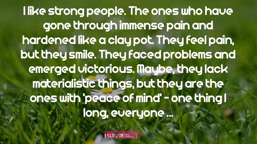 Saru Singhal Quotes: I like strong people. The