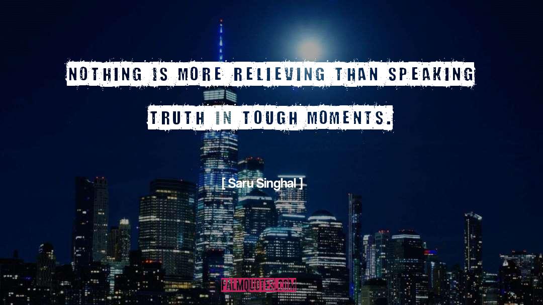 Saru Singhal Quotes: Nothing is more relieving than