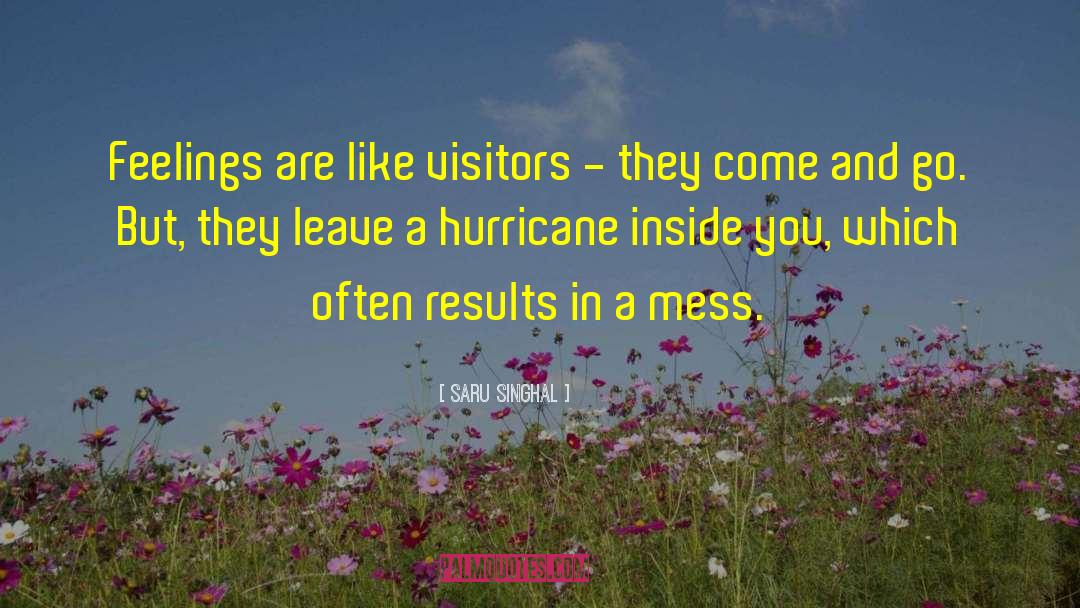 Saru Singhal Quotes: Feelings are like visitors -