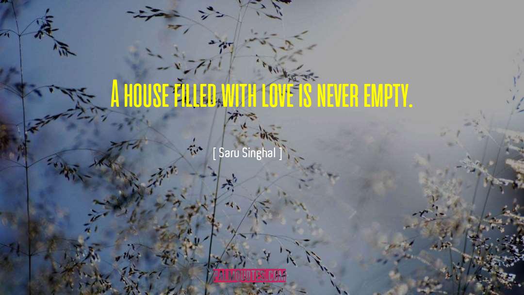 Saru Singhal Quotes: A house filled with love