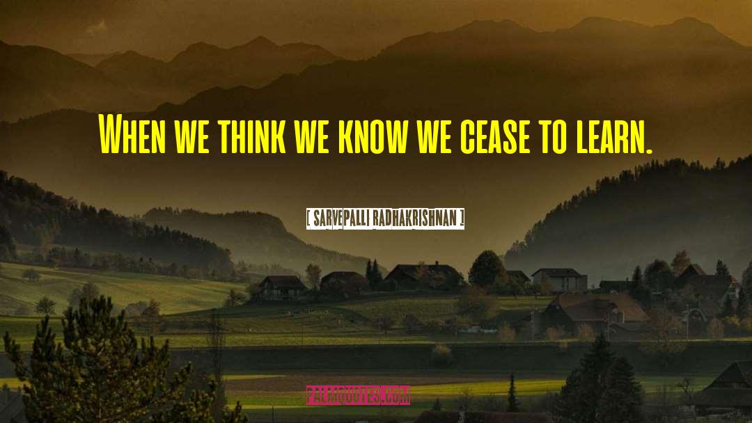 Sarvepalli Radhakrishnan Quotes: When we think we know