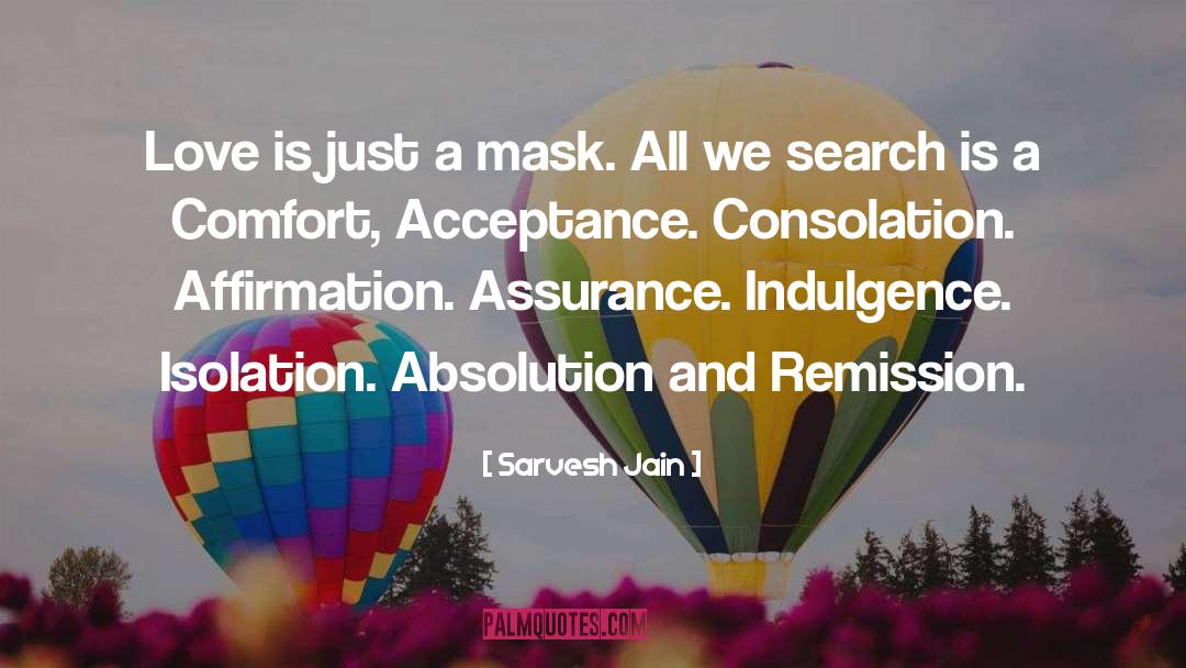 Sarvesh Jain Quotes: Love is just a mask.