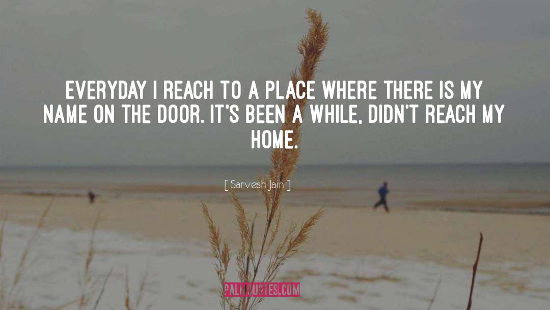 Sarvesh Jain Quotes: Everyday I reach to a