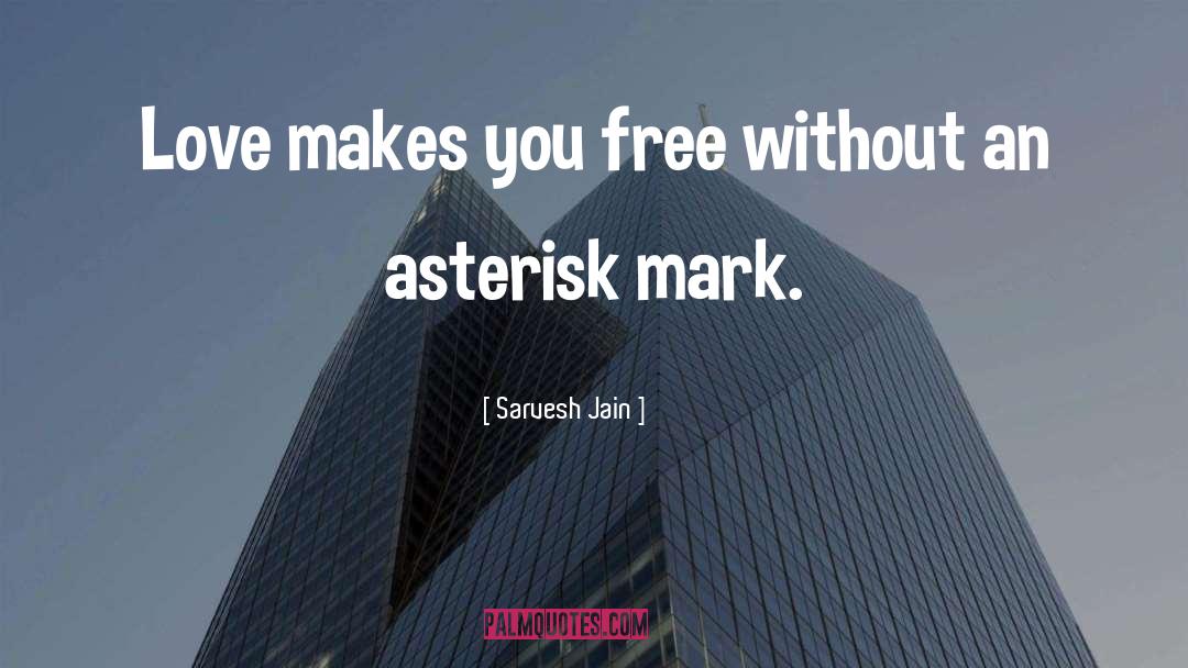 Sarvesh Jain Quotes: Love makes you free without