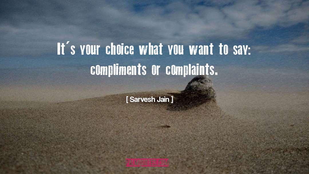 Sarvesh Jain Quotes: It's your choice what you