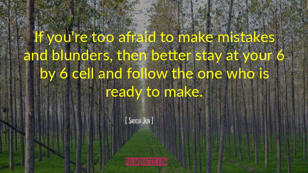 Sarvesh Jain Quotes: If you're too afraid to