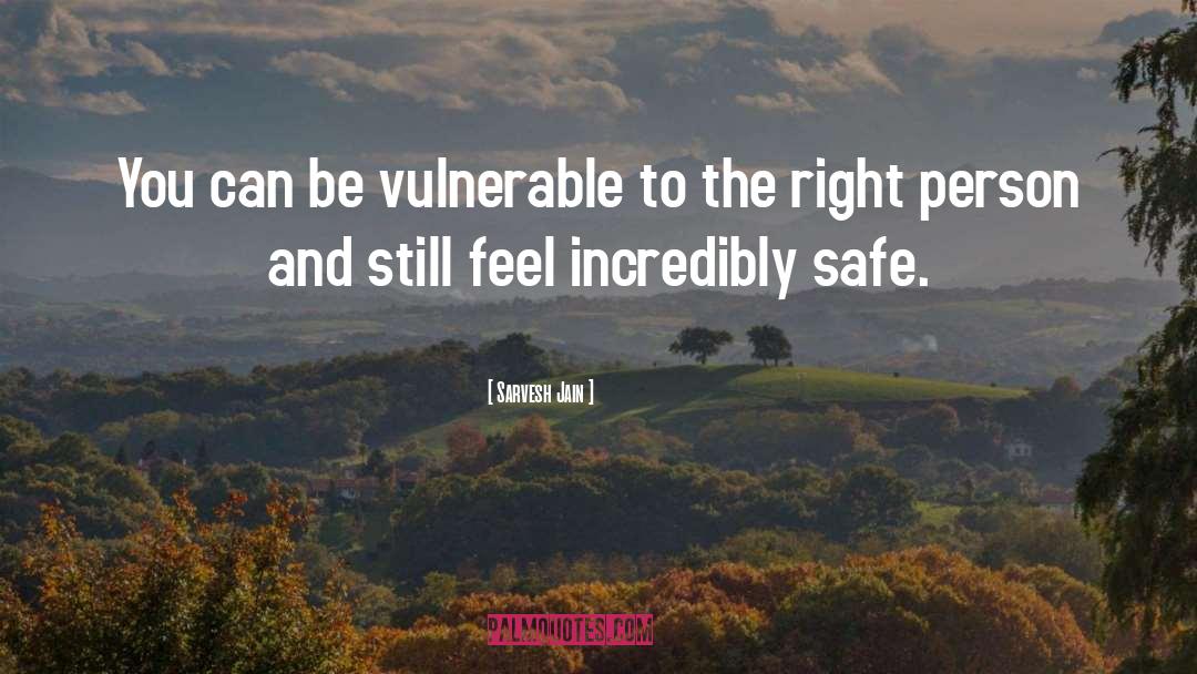 Sarvesh Jain Quotes: You can be vulnerable to