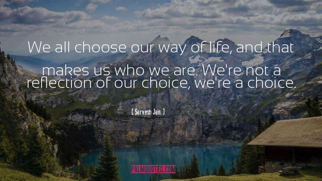 Sarvesh Jain Quotes: We all choose our way