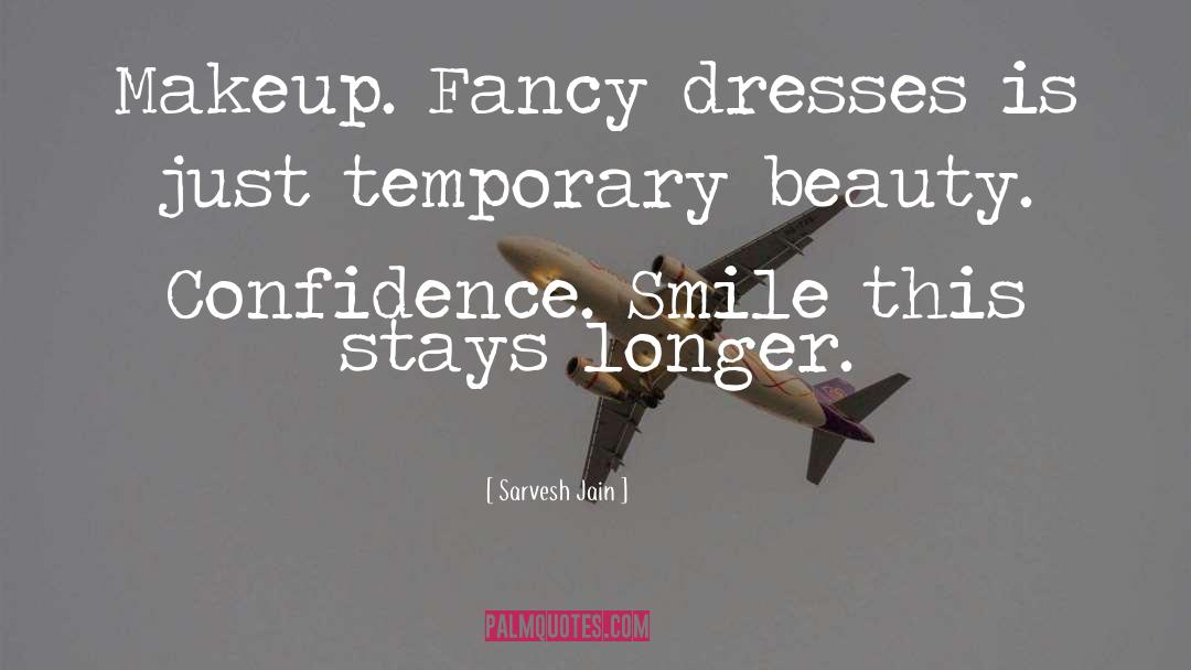 Sarvesh Jain Quotes: Makeup. Fancy dresses is just