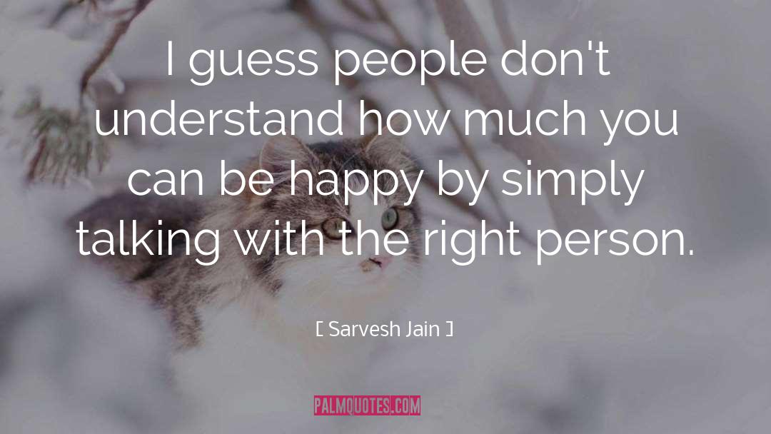 Sarvesh Jain Quotes: I guess people don't understand