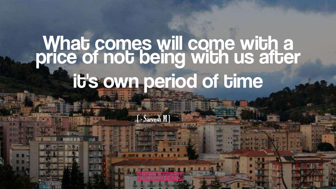 - Sarvesh M Quotes: What comes will come with