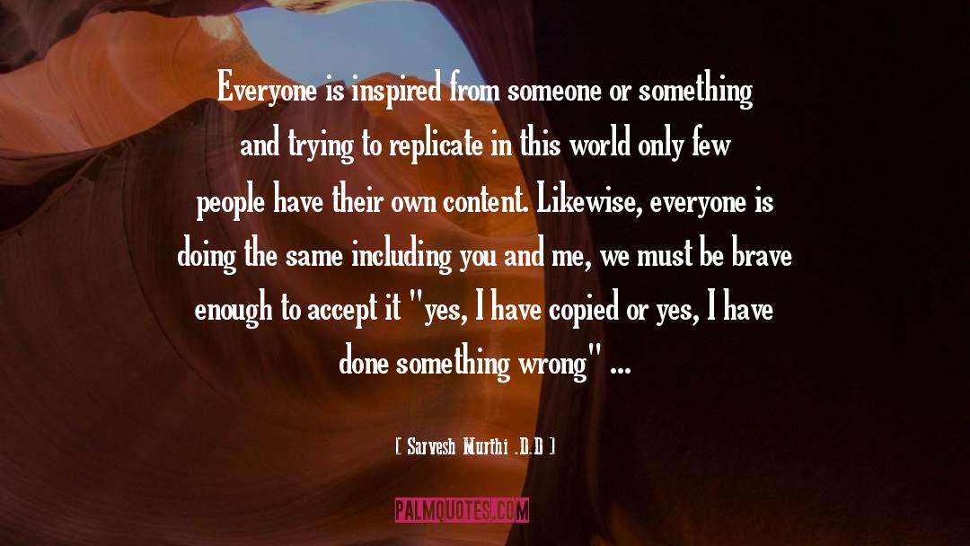 Sarvesh Murthi .D.D Quotes: Everyone is inspired from someone