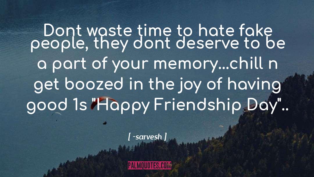 Sarvesh Quotes: Dont waste time to hate