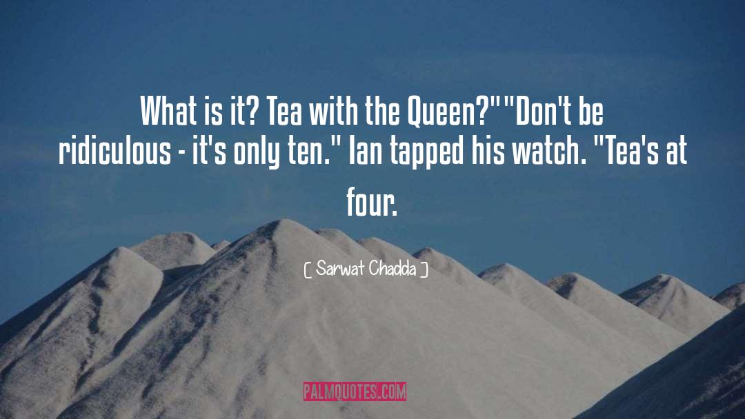 Sarwat Chadda Quotes: What is it? Tea with