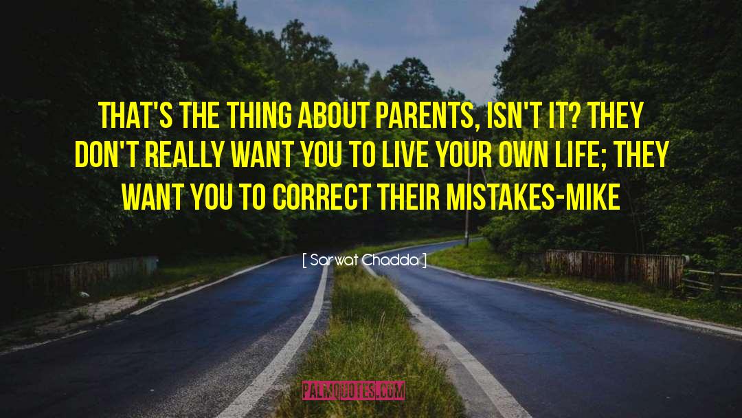 Sarwat Chadda Quotes: That's the thing about parents,