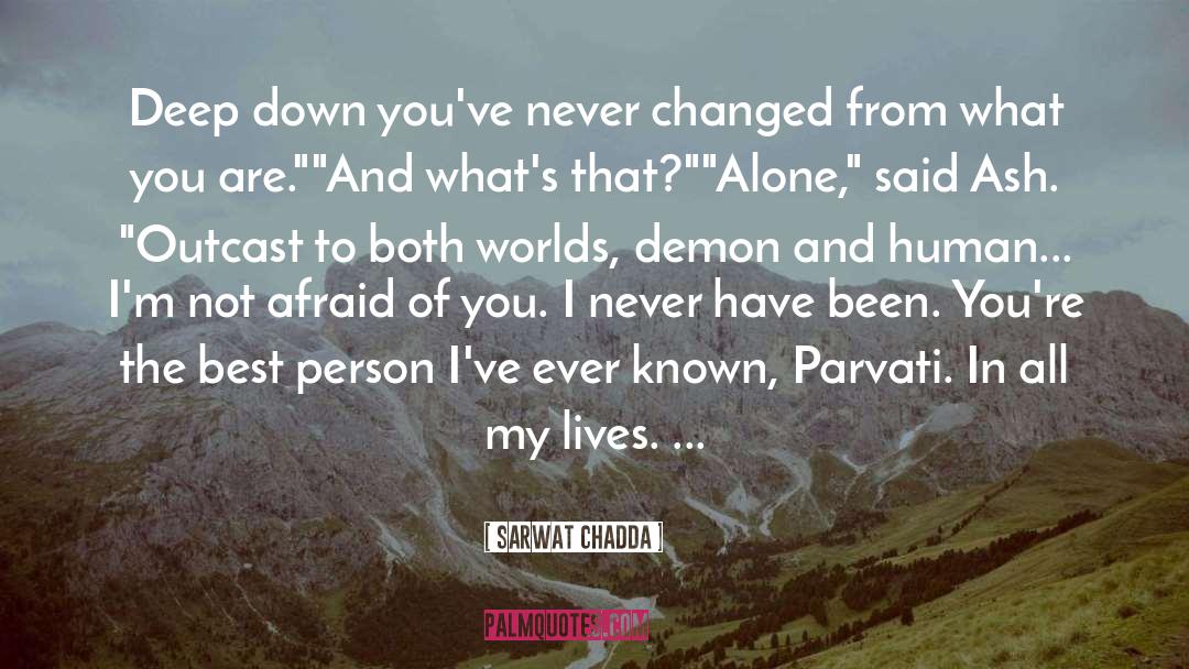 Sarwat Chadda Quotes: Deep down you've never changed