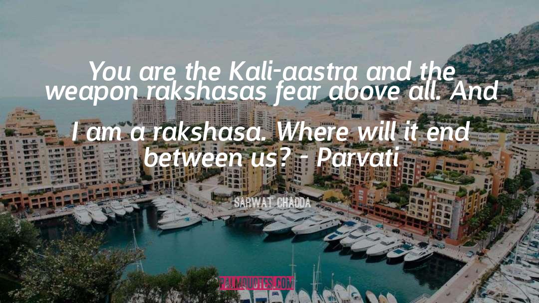 Sarwat Chadda Quotes: You are the Kali-aastra and