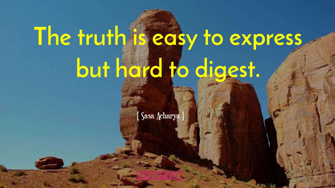 Sasa Acharya Quotes: The truth is easy to