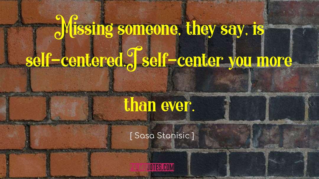 Sasa Stanisic Quotes: Missing someone, they say, is