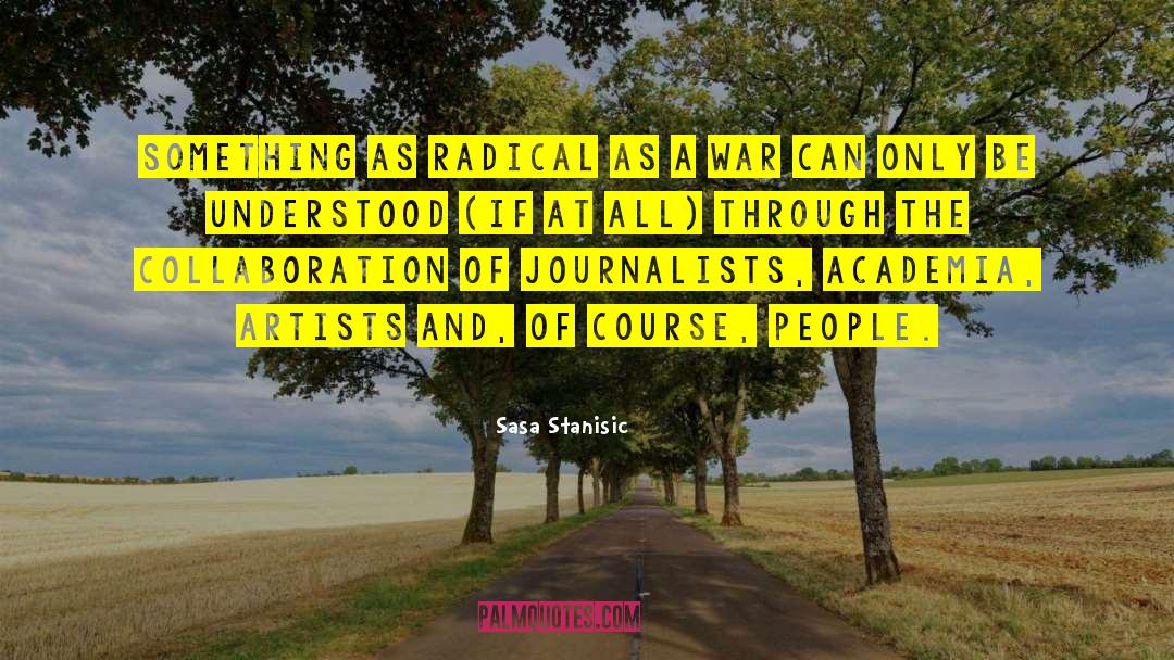 Sasa Stanisic Quotes: Something as radical as a